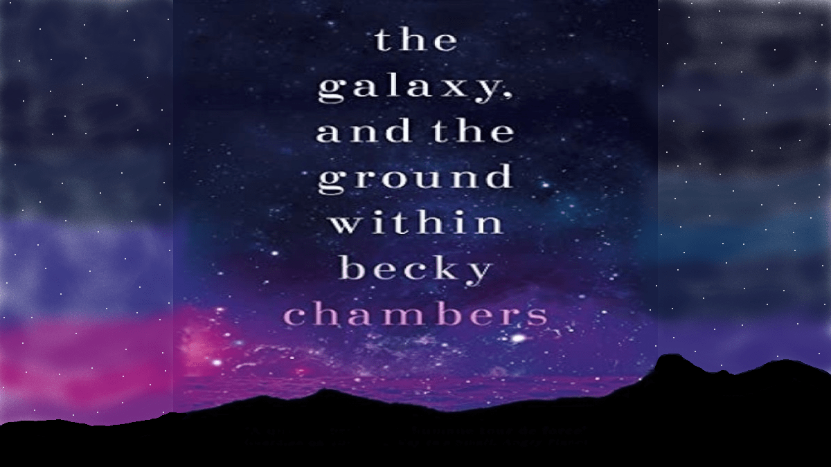 Book Review: ‘The Galaxy and the Ground Within’ by Becky Chambers