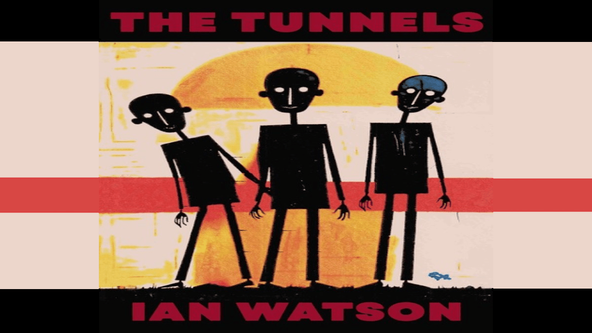 Book Review: ‘The Tunnels’ by Ian Watson